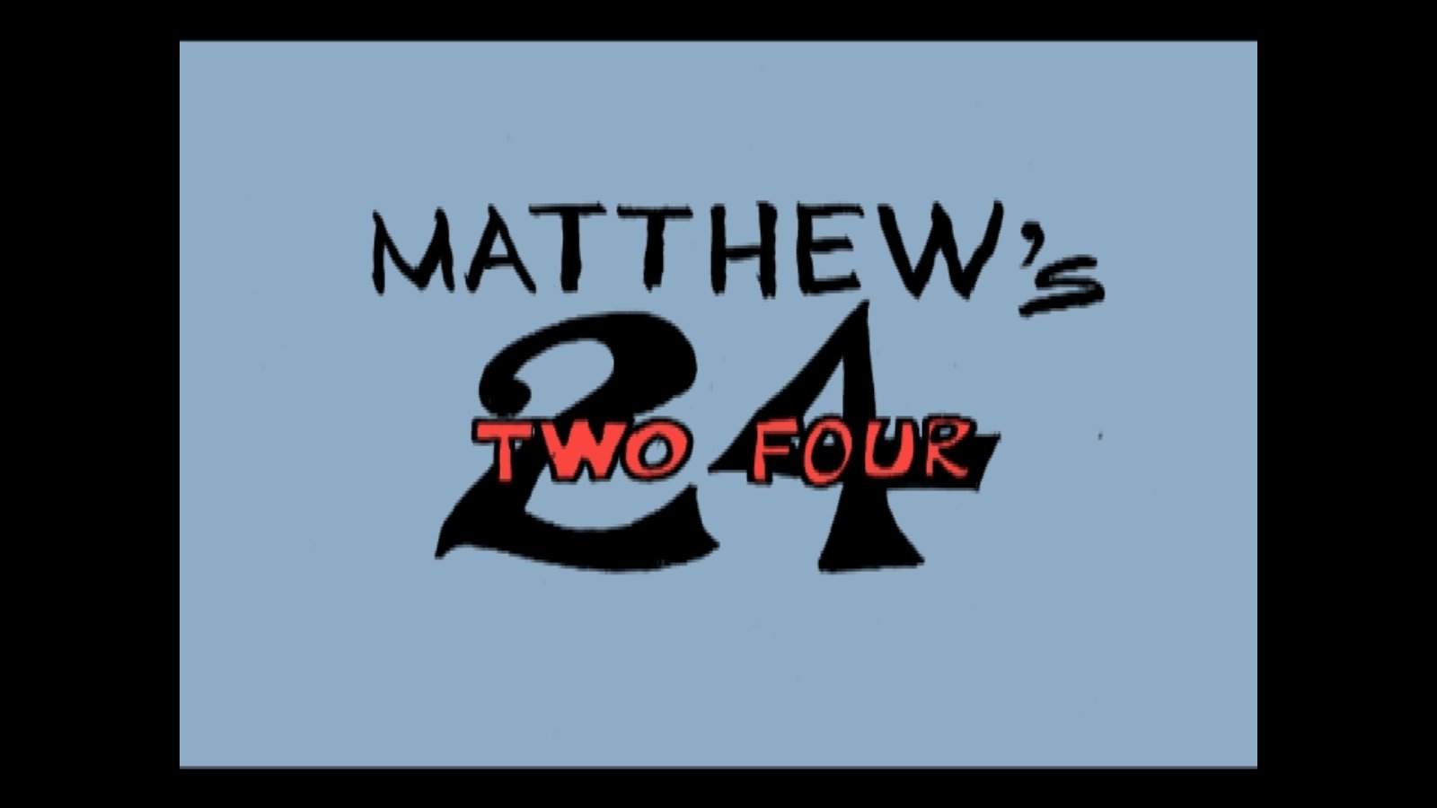 HESUS JOY CHRIST / Matthew's Two Four