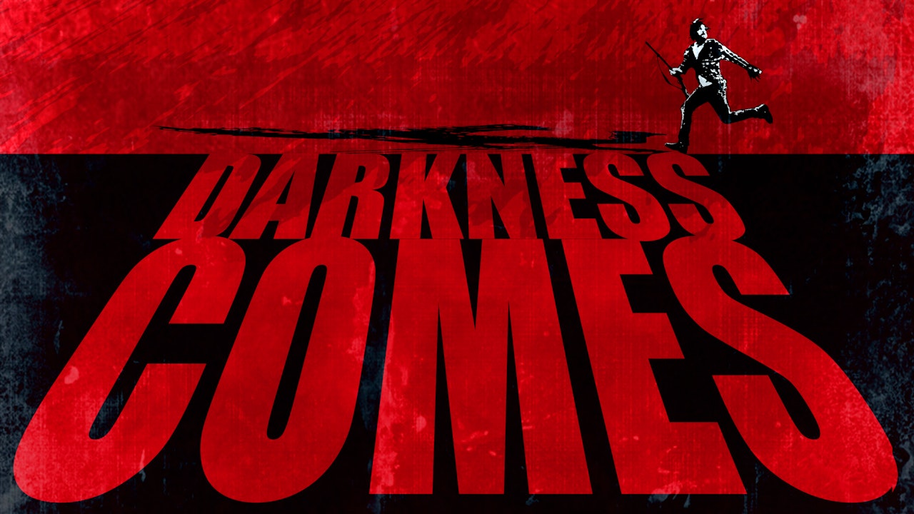 DARKNESS COMES