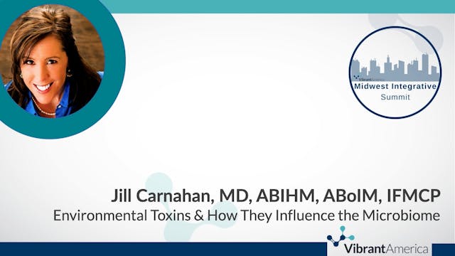 Jill Carnahan: Environmental Toxins & How They Influence the Microbiome