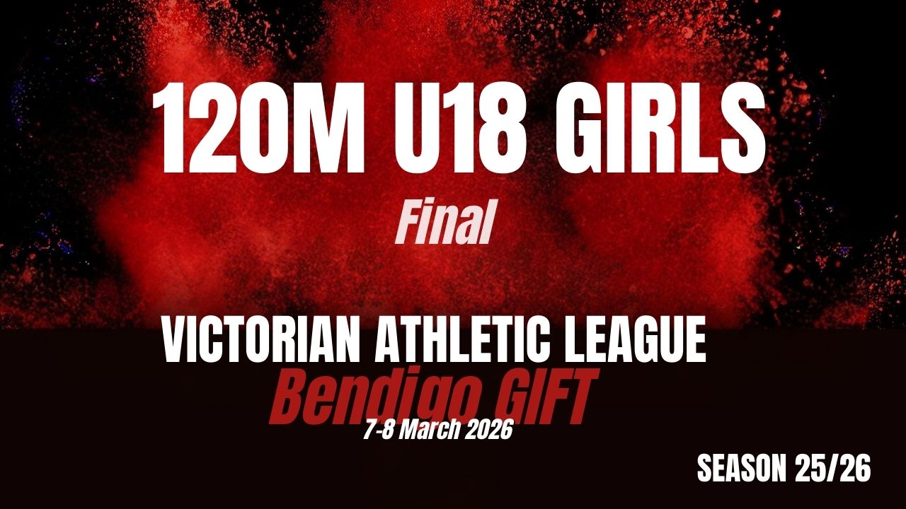 Bendigo Gift D2 - 120M U18 Girls - Finals