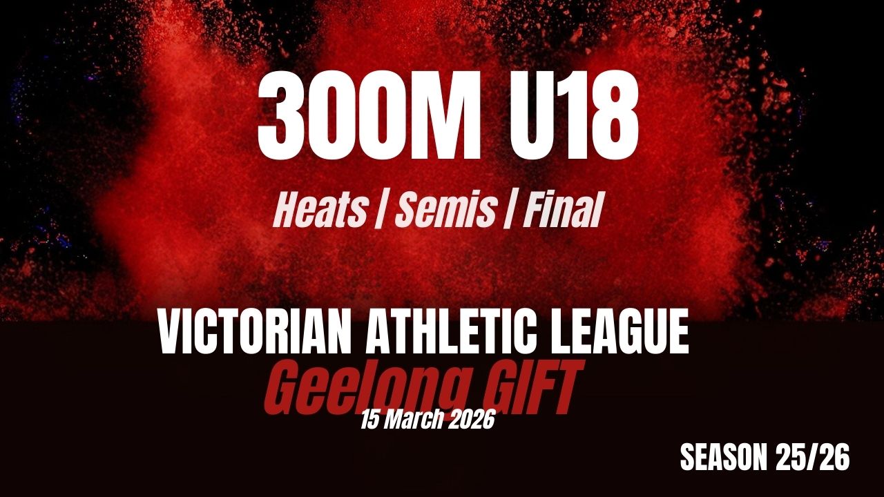 Geelong Gift - 300m U18 - Heats