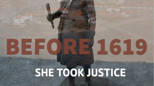 Before 1619: She Took Justice
