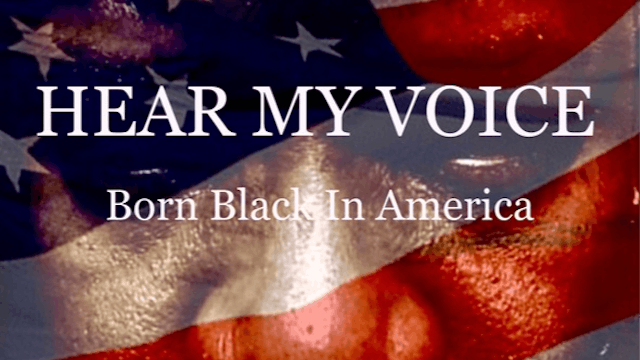 Hear My Voice: Born Black in America