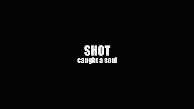 Shot: Caught A Soul