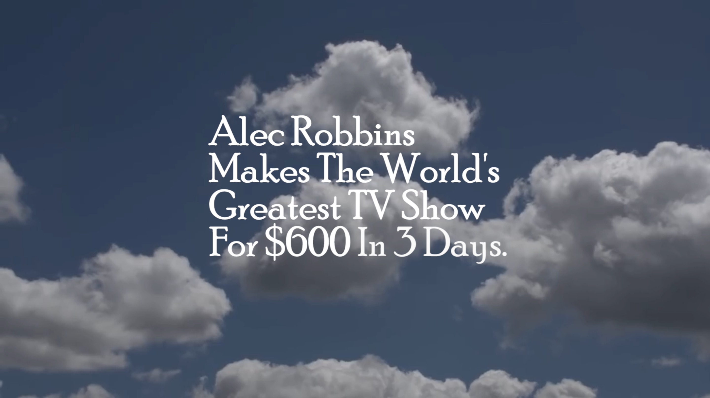 Alec Robbins Makes The World's Greatest TV Show