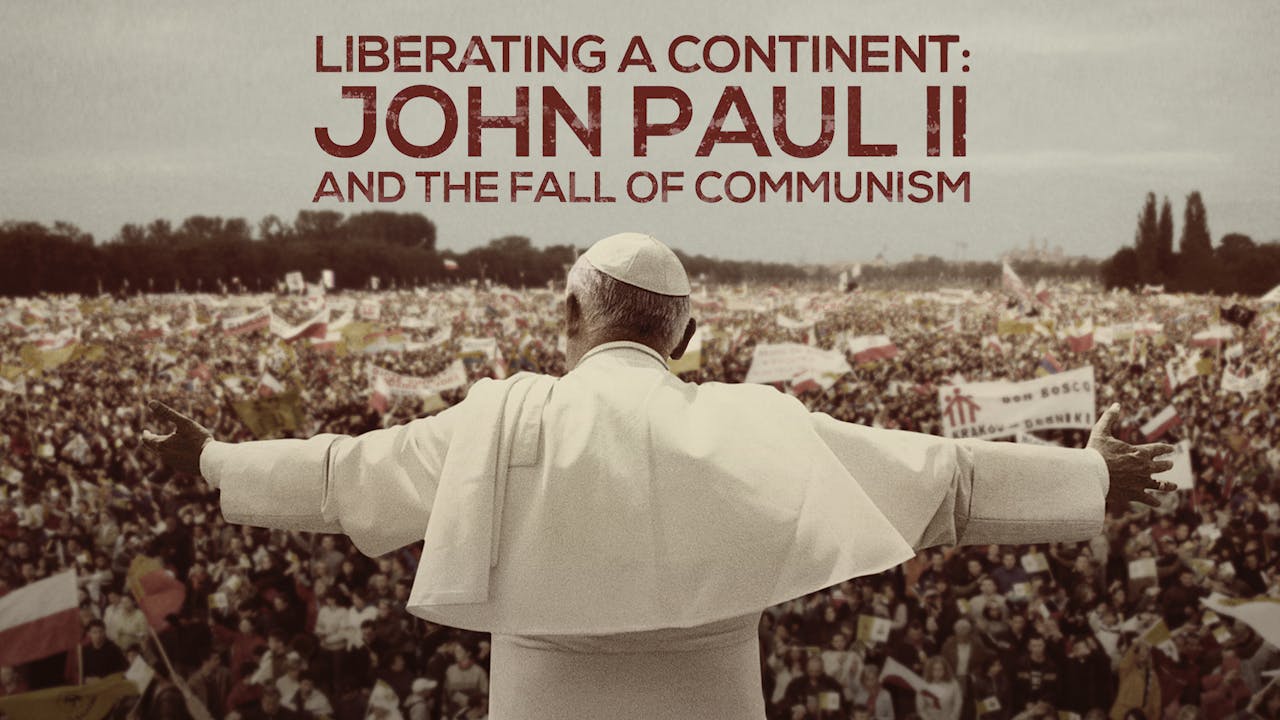 Liberating a Continent: John Paul II and the Fall of Communism
