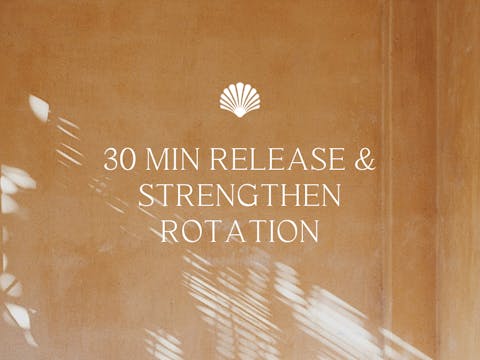 30 min Release & Strengthen Rotation