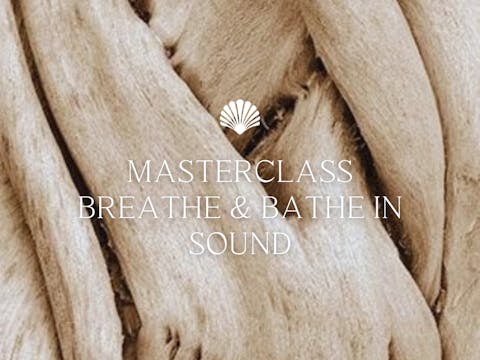 60 min Masterclass Breathe & Bathe in...