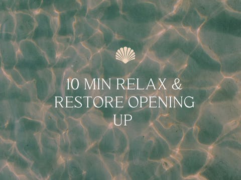 10 min Relax & Restore Opening Up