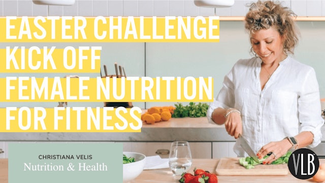 Easter Challenge Kick Off - Female Nutrition for Fitness with Christiana Velis