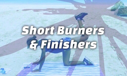 Short Burners & Finishers