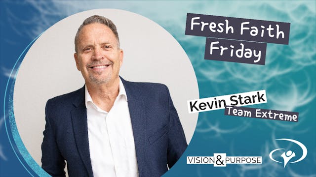 Fresh Faith Friday with Kevin Stark