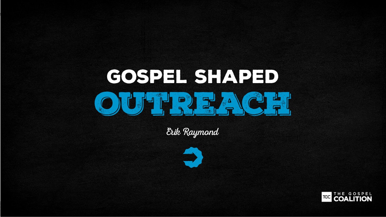 Gospel Shaped Church - Outreach