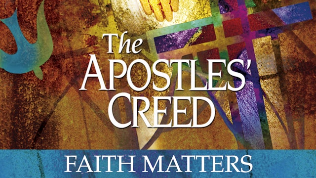 The Apostles' Creed Faith Matters Ep4 - Acquainted With Grief