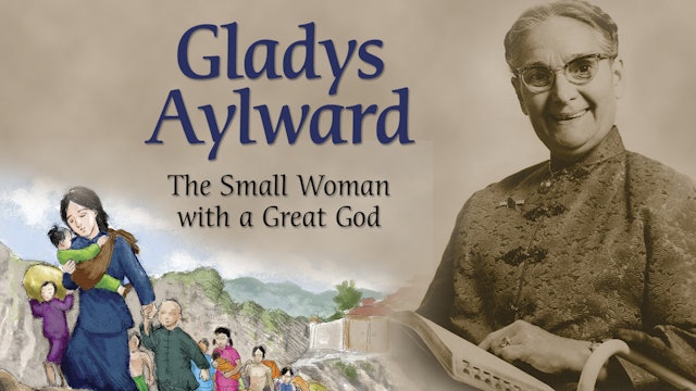 Gladys Aylward: The Small Woman With A Great God