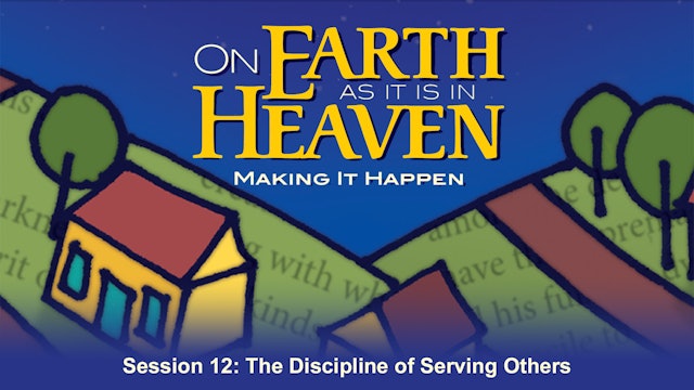 On Earth as it is in Heaven: Making it Happen - Session 12