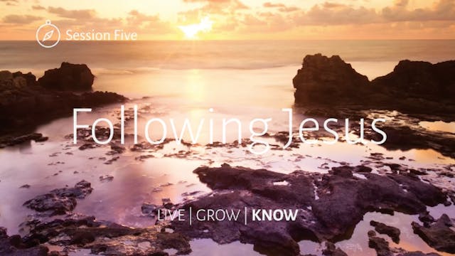 Session 5: KNOW - Following Jesus