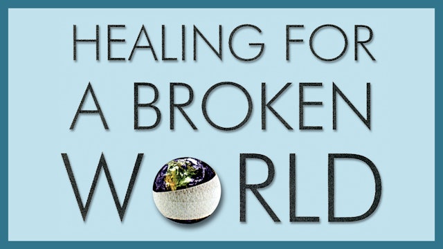 Healing For A Broken World - Creation, Sin & Redemption