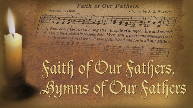 Faith Of Our Fathers, Hymns Of Our Fathers