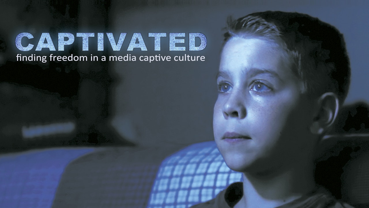 Captivated: Finding Freedom in a Media Captive Culture
