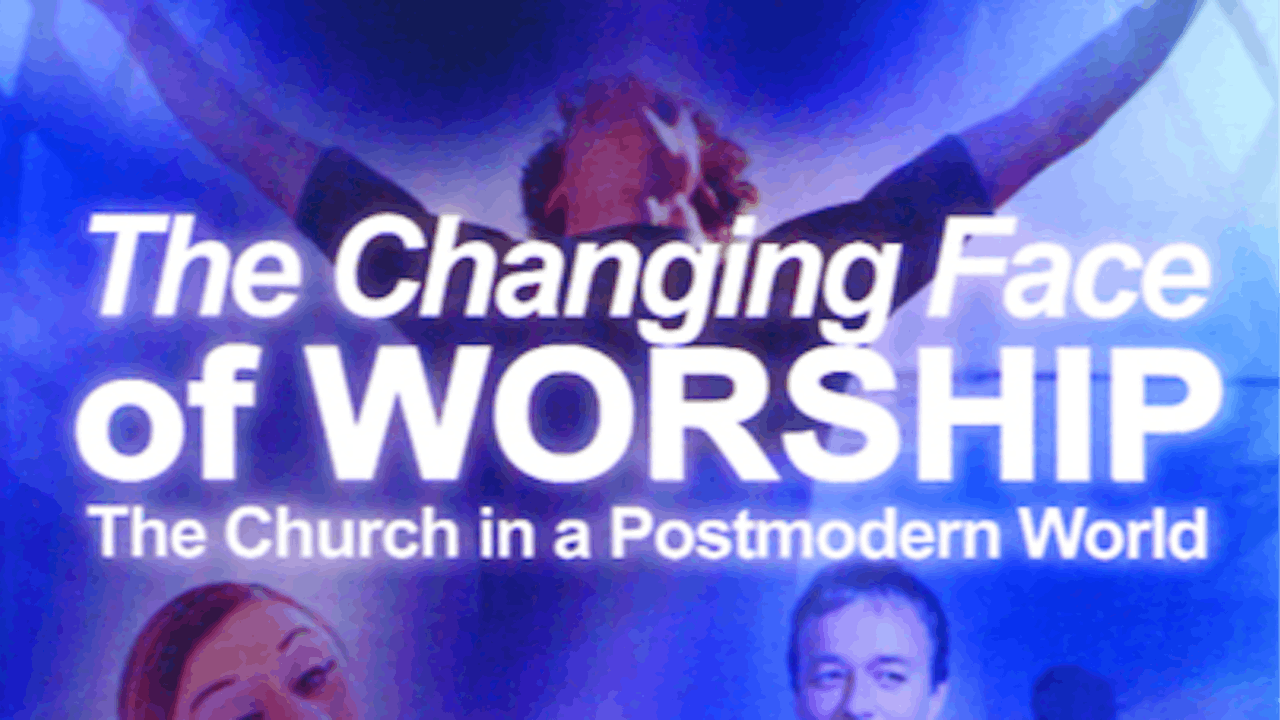 The Changing Face of Worship