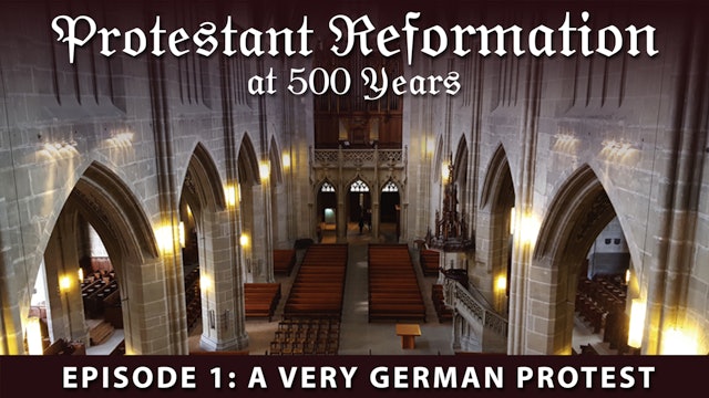 Protestant Reformation at 500 Years - Ep 1 - The Very German Protest