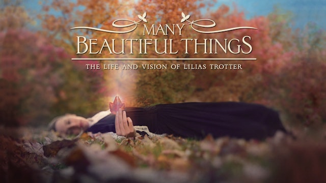 Many Beautiful Things: The Life and Vision of Lilias Trotter