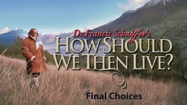 How Should We Then Live - Final Choices