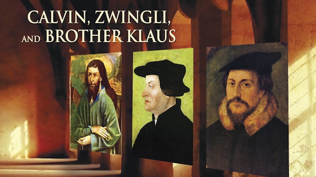Calvin, Zwingli, and Br. Klaus: Shapers of the Faith