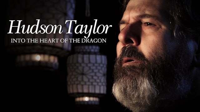 Hudson Taylor:  Into the Heart of the Dragon