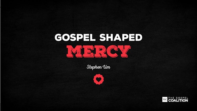 The Gospel Shaped Mercy - Mercy