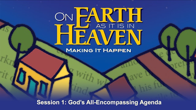 On Earth as it is in Heaven: Making it Happen - Session 1