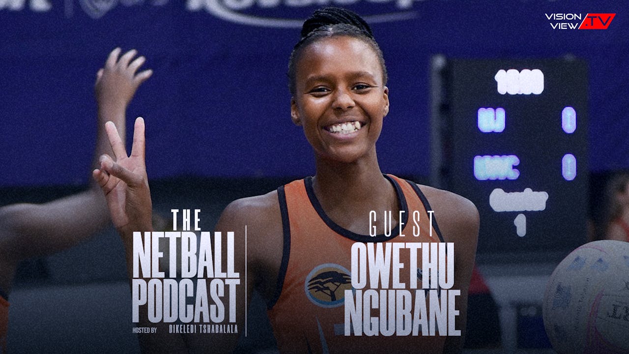 The Netball Podcast Owethu Ngubane Vision View Sports And