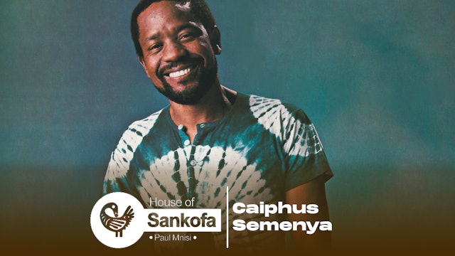 House of Sankofa - Caiphus Semenya (Part 2)
