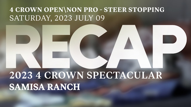 RECAP 4 Crown Spectacular 2023 - OPEN\NON PRO - STEER STOPPING
