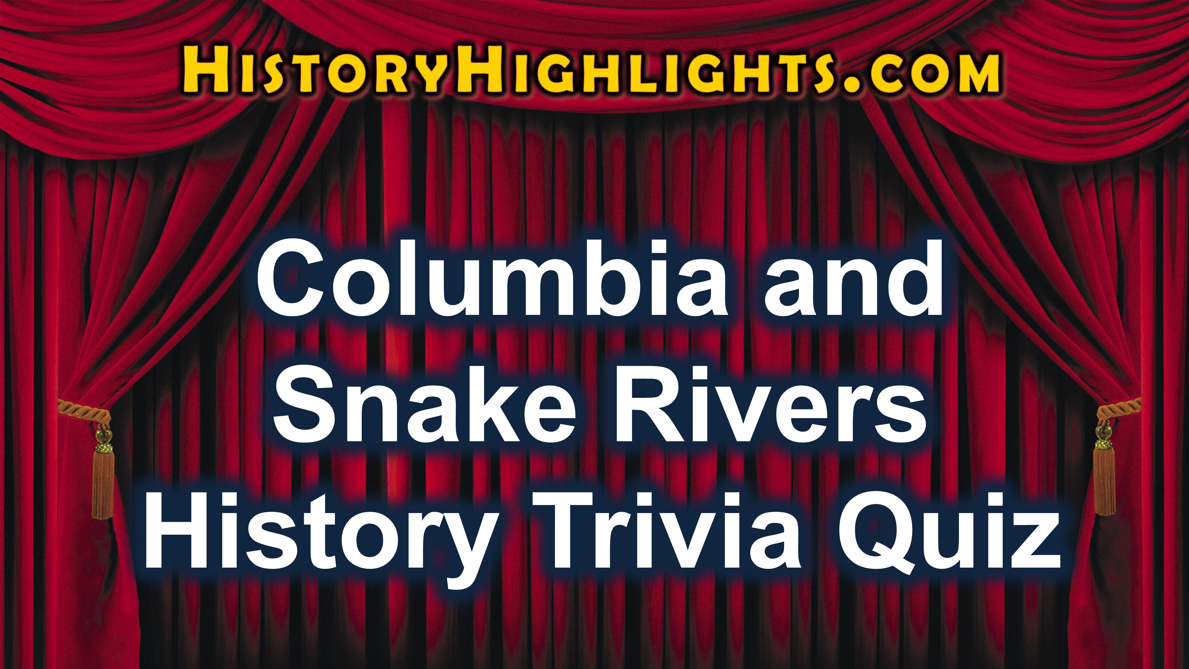 Columbia & Snake Rivers History Trivia Quiz