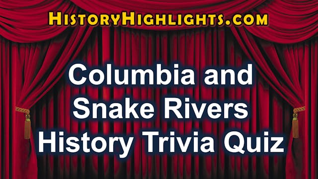 Columbia & Snake Rivers History Trivi...