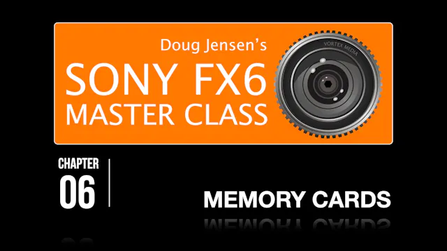 FX6 CHAPTER 06:  MEMORY CARDS
