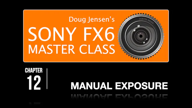 FX6 CHAPTER 12:  MANUAL EXPOSURE