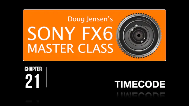 FX6 CHAPTER 21:  TIMECODE