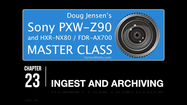 SONY Z90 - INGEST AND ARCHIVING