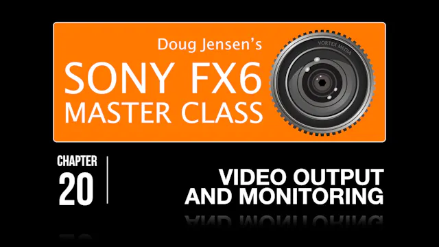 FX6 CHAPTER 20:  VIDEO OUTPUT and MONITORING