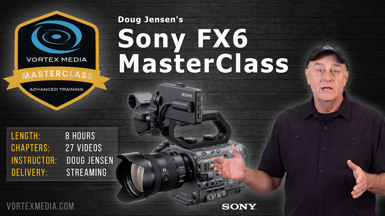 Doug Jensen's Sony FX6 Camera Master Class