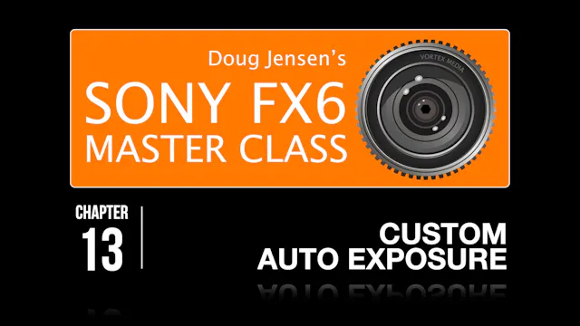 FX6 CHAPTER 13:  CUSTOM AUTO EXPOSURE
