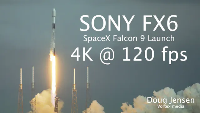 Sony FX6: SpaceX Falcon 9 rocket launch in 4K @ 120 fps slow motion