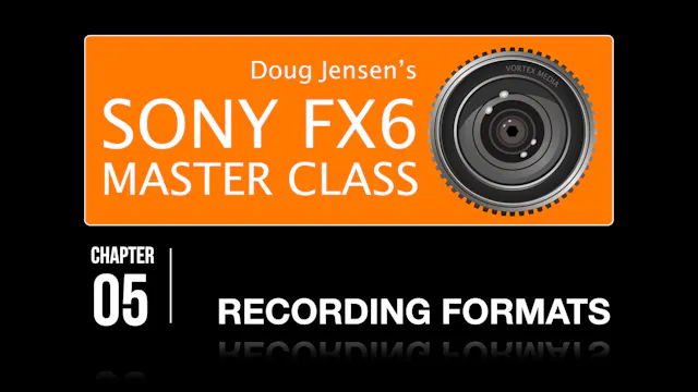FX6 CHAPTER 05:  RECORDING FORMATS