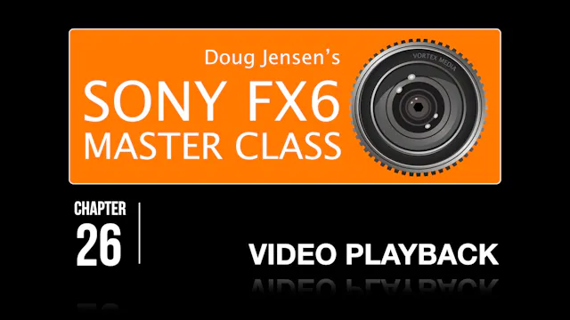 FX6 CHAPTER 26: VIDEO PLAYBACK
