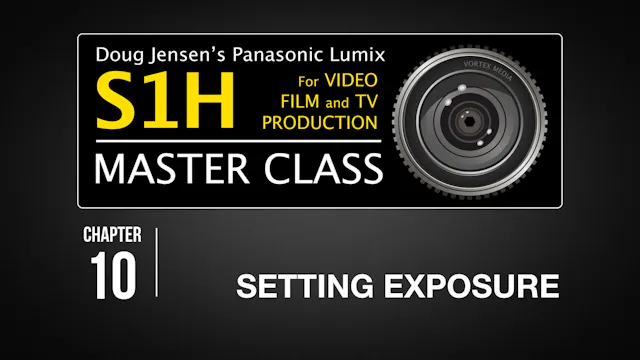 S1H: CHAPTER 10 - Setting Exposure