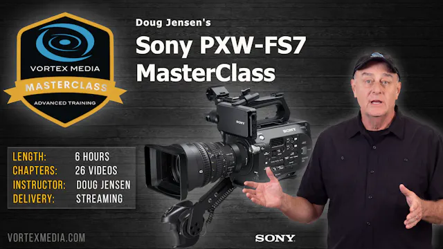 Doug Jensen's Sony PXW-FS7 Master Class