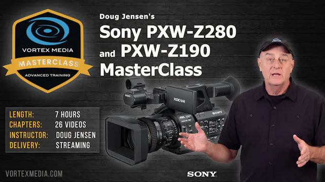 Doug Jensen's Sony PXW-Z280 and Z190 Master Class